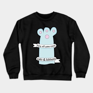 hey All You Cool Cats And Kittens Crewneck Sweatshirt